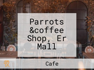 Parrots &coffee Shop, Er Mall