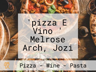 'pizza E Vino ' Melrose Arch, Jozi