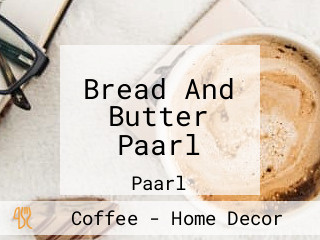 Bread And Butter Paarl