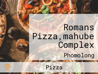 Romans Pizza,mahube Complex