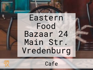 Eastern Food Bazaar 24 Main Str. Vredenburg