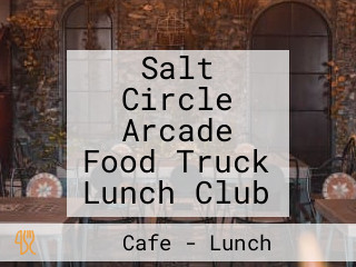 Salt Circle Arcade Food Truck Lunch Club