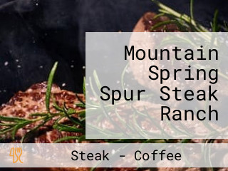 Mountain Spring Spur Steak Ranch